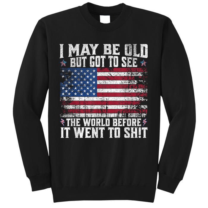 I May Be Old But Got To See The World Before It Went To Shit Sweatshirt
