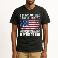 I May Be Old But Got To See The World Before It Went To Shit Tall T-Shirt