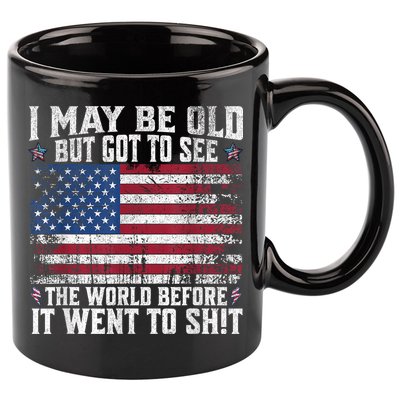 I May Be Old But Got To See The World Before It Went To Shit 11oz C Handle Ceramic Mug