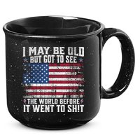 I May Be Old But Got To See The World Before It Went To Shit 15oz Campfire Ceramic Mug