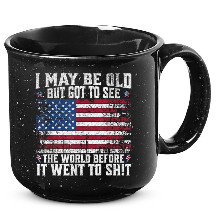 I May Be Old But Got To See The World Before It Went To Shit 15oz Campfire Ceramic Mug