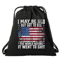 I May Be Old But Got To See The World Before It Went To Shit Drawstring Bag
