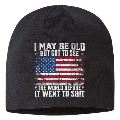 I May Be Old But Got To See The World Before It Went To Shit Sustainable Beanie
