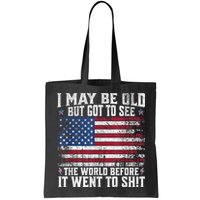 I May Be Old But Got To See The World Before It Went To Shit Bag