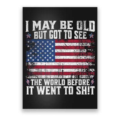 I May Be Old But Got To See The World Before It Went To Shit Poster
