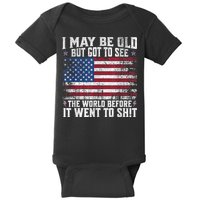 I May Be Old But Got To See The World Before It Went To Shit Baby Bodysuit