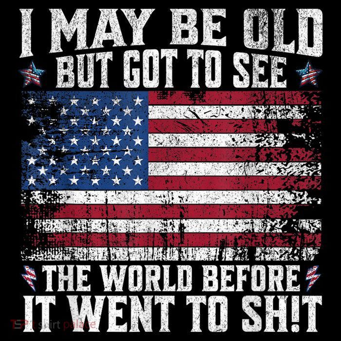 I May Be Old But Got To See The World Before It Went To Shit Tie-Dye T-Shirt