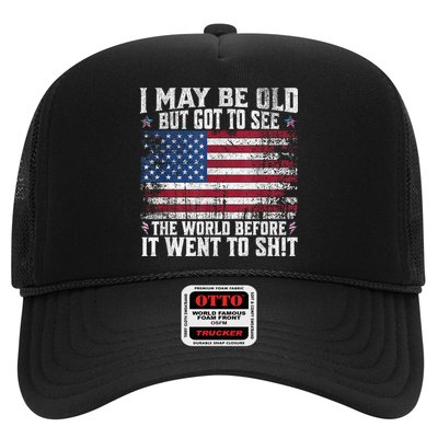 I May Be Old But Got To See The World Before It Went To Shit Trucker Hat