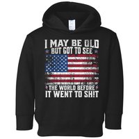 I May Be Old But Got To See The World Before It Went To Shit Toddler Hoodie