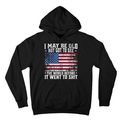 I May Be Old But Got To See The World Before It Went To Shit Tall Hoodie