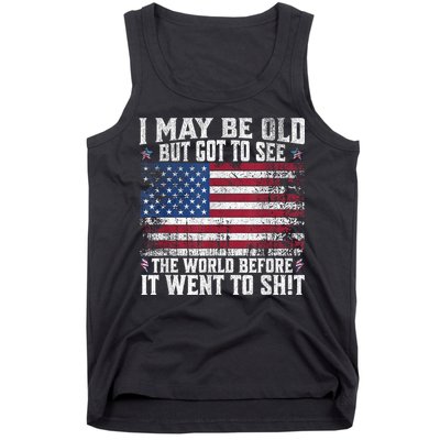 I May Be Old But Got To See The World Before It Went To Shit Tank Top