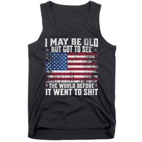 I May Be Old But Got To See The World Before It Went To Shit Tank Top