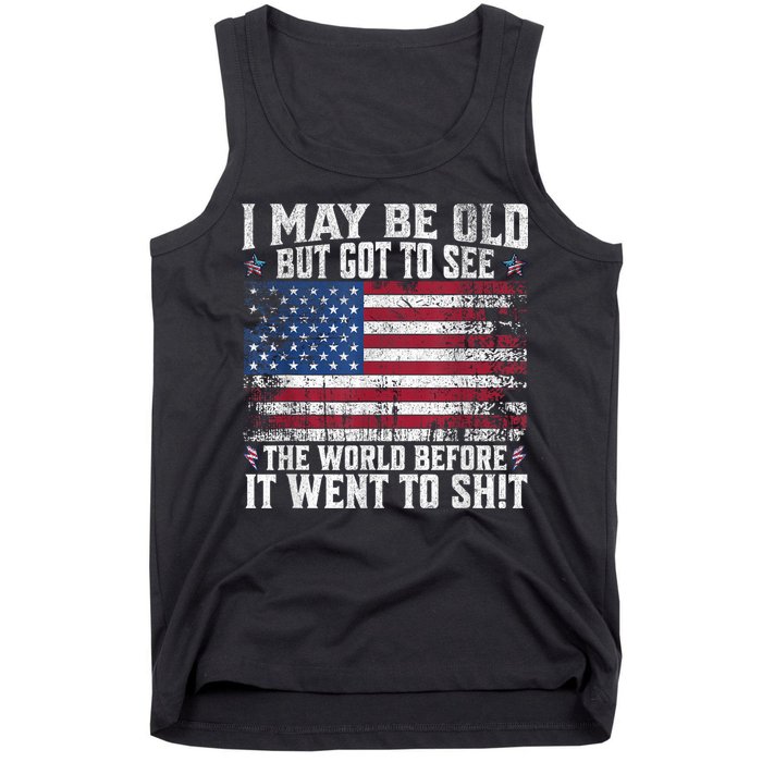 I May Be Old But Got To See The World Before It Went To Shit Tank Top
