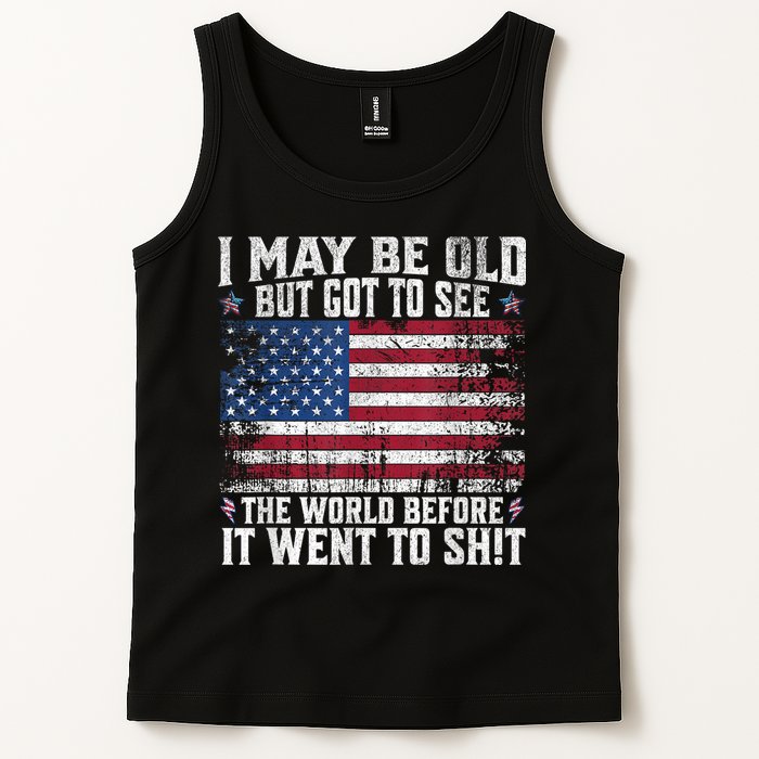 I May Be Old But Got To See The World Before It Went To Shit Tank Top