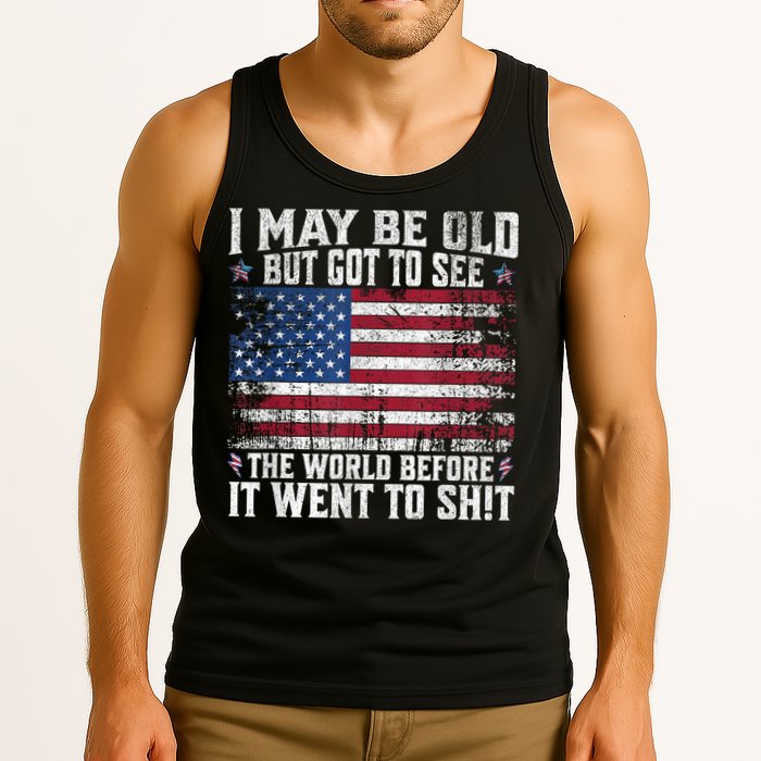 I May Be Old But Got To See The World Before It Went To Shit Tank Top