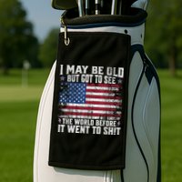 I May Be Old But Got To See The World Before It Went To Shit Golf Towel