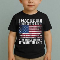 I May Be Old But Got To See The World Before It Went To Shit Toddler T-Shirt