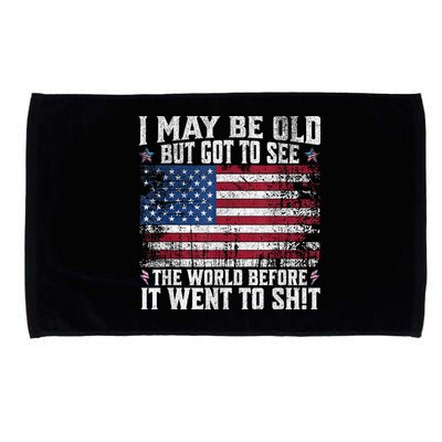 I May Be Old But Got To See The World Before It Went To Shit Microfiber Hand Towel