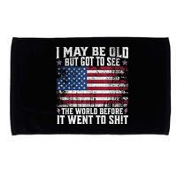 I May Be Old But Got To See The World Before It Went To Shit Microfiber Hand Towel