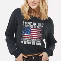 I May Be Old But Got To See The World Before It Went To Shit Cropped Pullover Crew