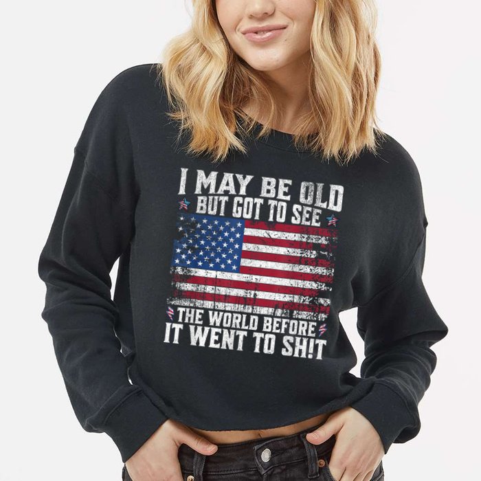 I May Be Old But Got To See The World Before It Went To Shit Cropped Pullover Crew