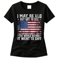 I May Be Old But Got To See The World Before It Went To Shit Womens T-Shirt