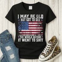 I May Be Old But Got To See The World Before It Went To Shit Womens T-Shirt