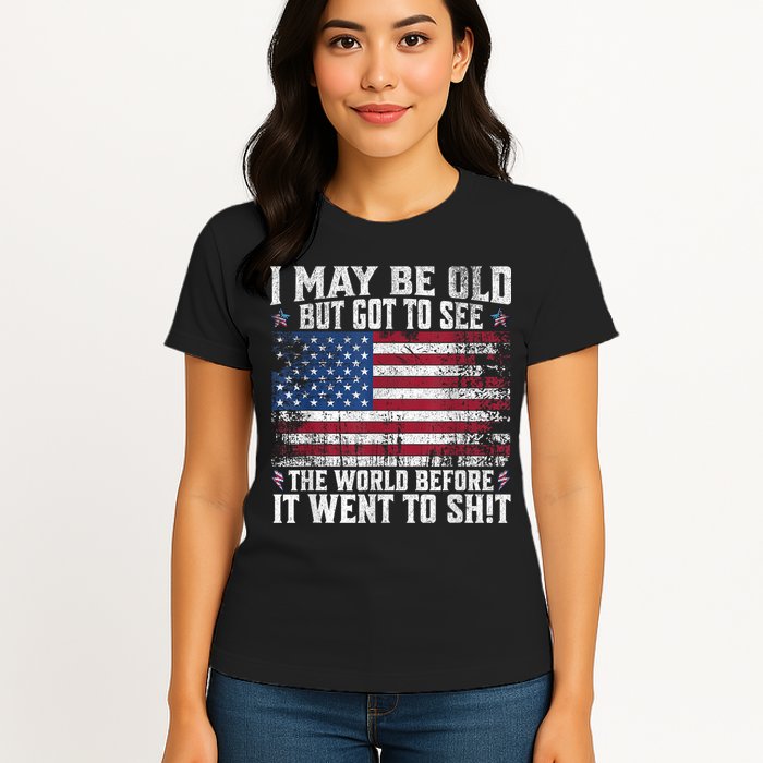 I May Be Old But Got To See The World Before It Went To Shit Womens T-Shirt