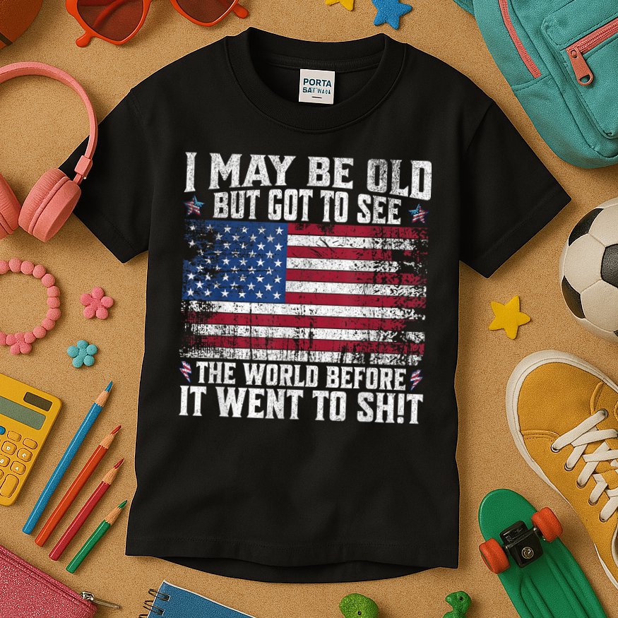 I May Be Old But Got To See The World Before It Went To Shit Kids T-Shirt