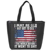 I May Be Old But Got To See The World Before It Went To Shit Zip Tote Bag