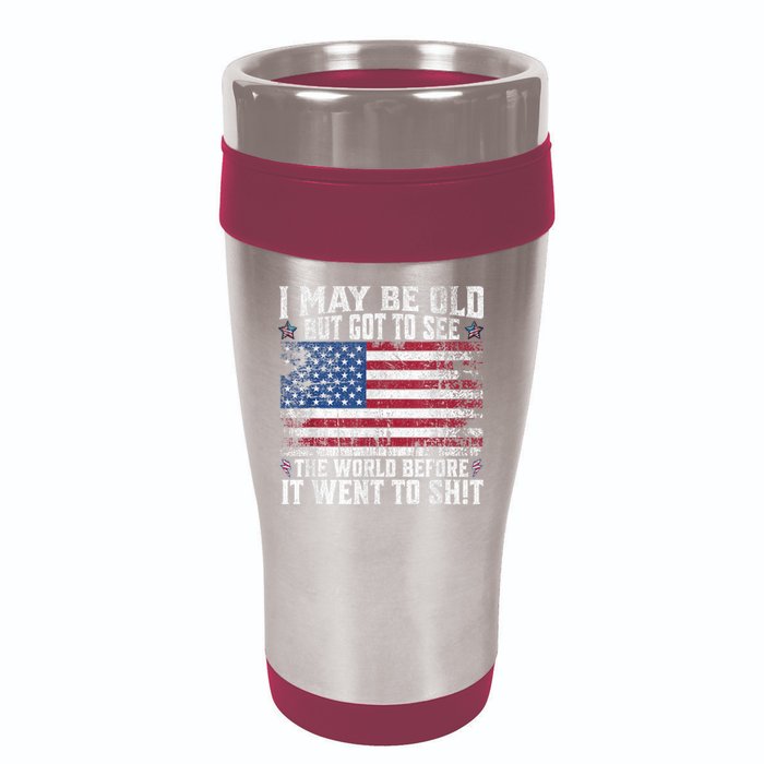I May Be Old But Got To See The World Before It Went To Shit 16oz Travel Tumbler