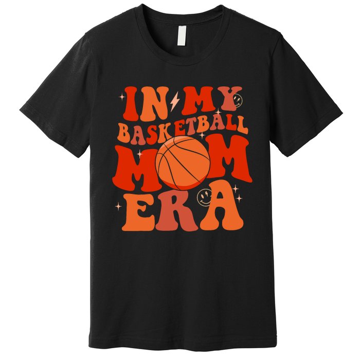 In My Basketball Mom Era Basketball Lover Ball Mom Premium T-Shirt