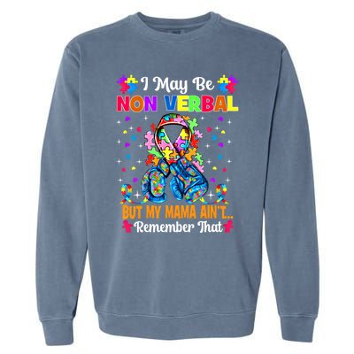 I May Be Non Verbal But My Mama AinT Remember That Autism Meaningful Gift Garment-Dyed Sweatshirt