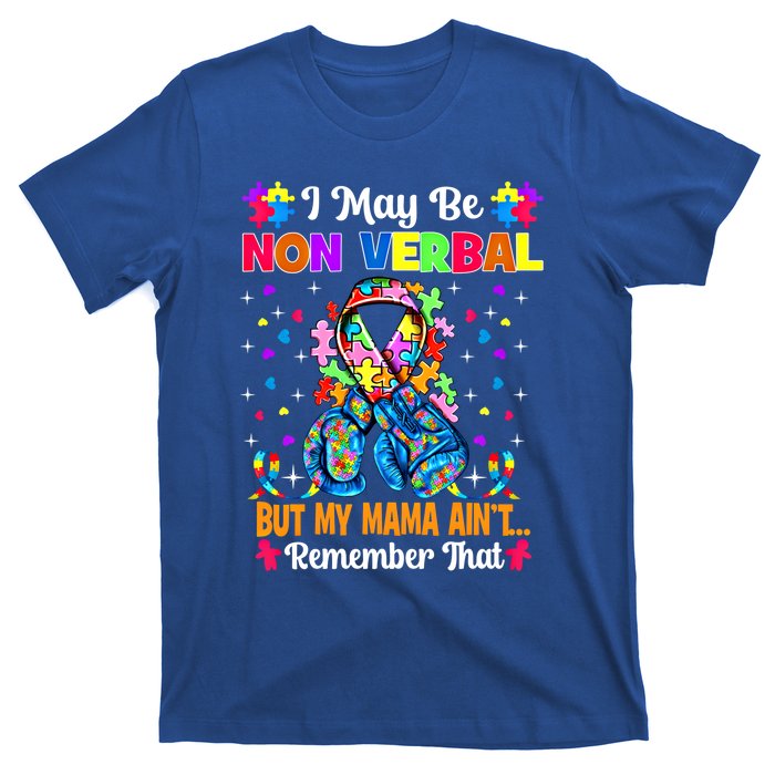 I May Be Non Verbal But My Mama AinT Remember That Autism Meaningful Gift T-Shirt