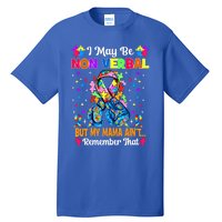 I May Be Non Verbal But My Mama AinT Remember That Autism Meaningful Gift Tall T-Shirt