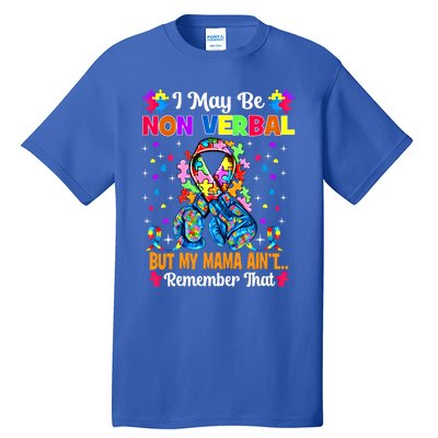 I May Be Non Verbal But My Mama AinT Remember That Autism Meaningful Gift Tall T-Shirt