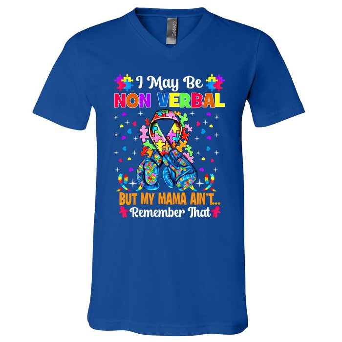 I May Be Non Verbal But My Mama AinT Remember That Autism Meaningful Gift V-Neck T-Shirt