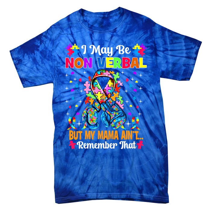 I May Be Non Verbal But My Mama AinT Remember That Autism Meaningful Gift Tie-Dye T-Shirt