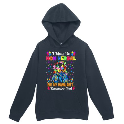 I May Be Non Verbal But My Mama AinT Remember That Autism Meaningful Gift Urban Pullover Hoodie