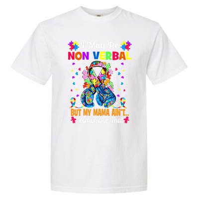 I May Be Non Verbal But My Mama AinT Remember That Autism Meaningful Gift Garment-Dyed Heavyweight T-Shirt