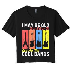 I May Be Old But I Got To See All The Cool Bands Guitarist Women's Crop Top Tee