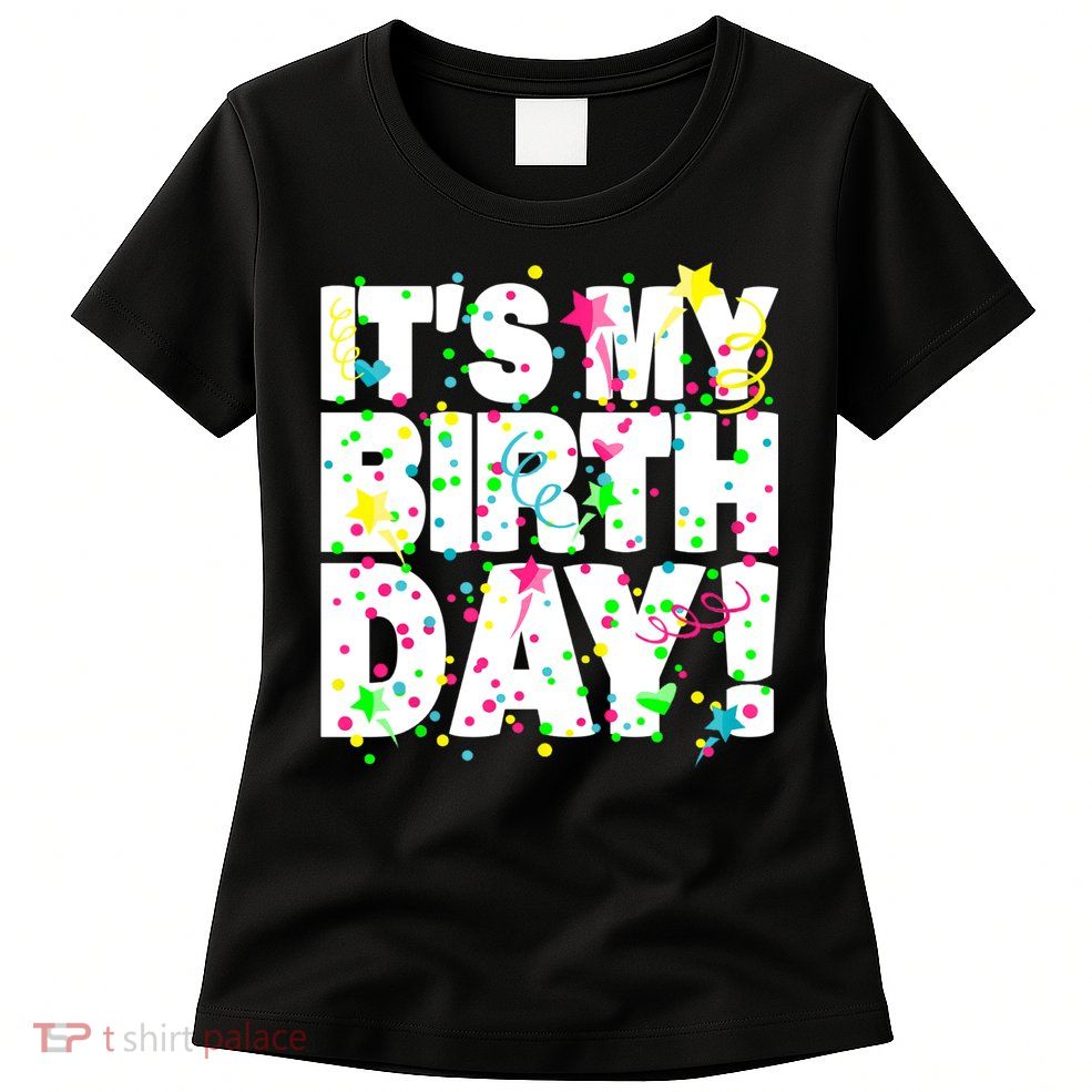 ItS My Birthday Confetti Gifts Womens T-Shirt