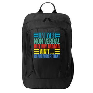 I May Be Non Verbal But My Mama AinT Remember That Gift City Backpack