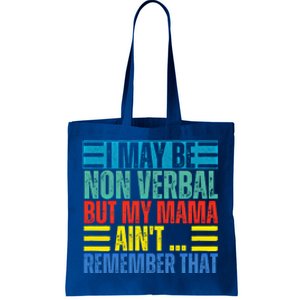 I May Be Non Verbal But My Mama AinT Remember That Gift Tote Bag