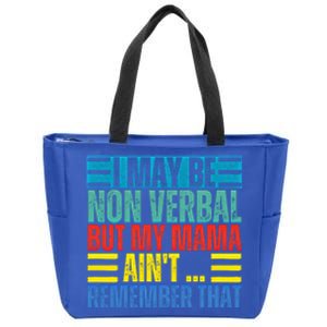 I May Be Non Verbal But My Mama AinT Remember That Gift Zip Tote Bag