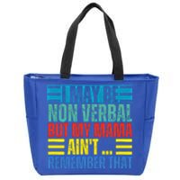 I May Be Non Verbal But My Mama AinT Remember That Gift Zip Tote Bag