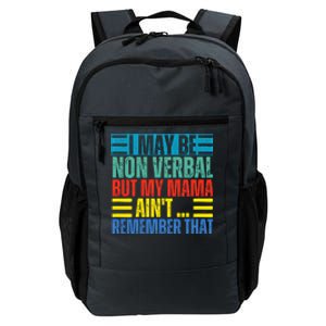 I May Be Non Verbal But My Mama AinT Remember That Gift Daily Commute Backpack