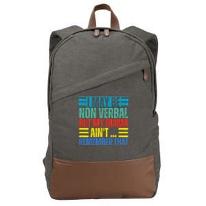 I May Be Non Verbal But My Mama AinT Remember That Gift Cotton Canvas Backpack