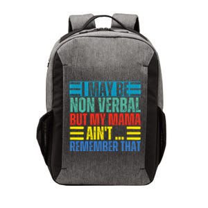 I May Be Non Verbal But My Mama AinT Remember That Gift Vector Backpack