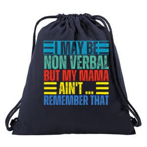 I May Be Non Verbal But My Mama AinT Remember That Gift Drawstring Bag